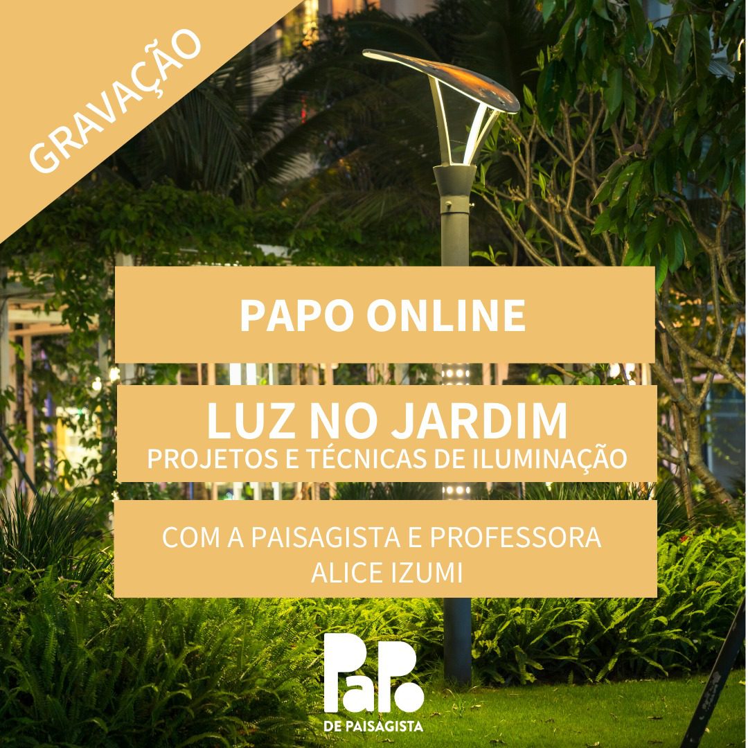 Gravação do Papo de Paisagista Online: "Luz no jardim - projetos e técnicas de iluminação para paisagismo" com Alice Izumi